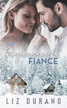 The Replacement Fiance: A Friends to Lovers Holiday Romance (Holiday Fiance Series Book 1) Read online