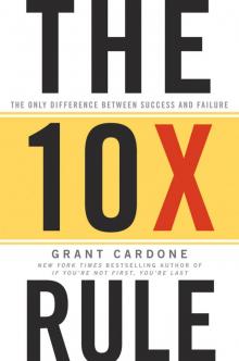 The Ten Times Rule: The Only Difference Between Success and Failure Read online