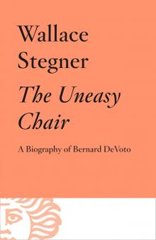 The Uneasy Chair: A Biography of Berbnard DeVoto Read online