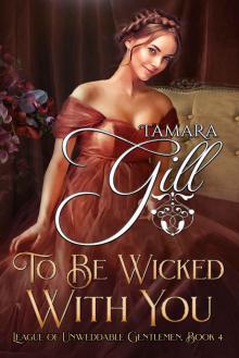 To Be Wicked with You: League of Unweddable Gentlemen, Book 4 Read online