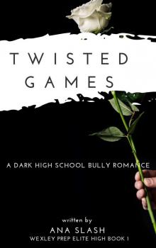 Twisted games: A Dark High School Bully Romance (Wexley Exclusive Prep Book 1) Read online