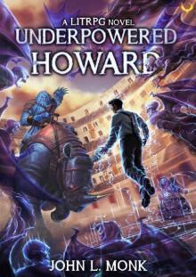 Underpowered Howard: A LitRPG Adventure Read online