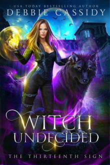 Witch Undecided: The Thirteenth Sign Book 2 Read online