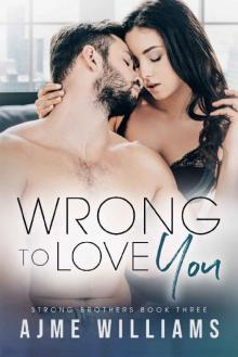 Wrong to Love You: Strong Brothers Book 3 Read online