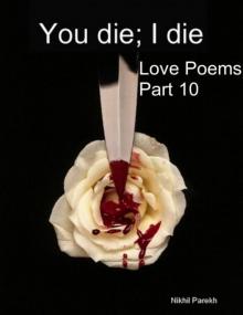 You die; I die - Love Poems - Part 10 Read online