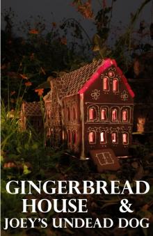 Gingerbread House & Joey's Undead Dog Read online
