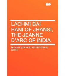 Lachmi Bai, Rani of Jhansi: The Jeanne D'Arc of India Read online