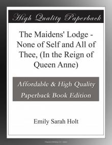 The Maidens' Lodge; or, None of Self and All of Thee
