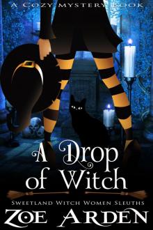 A Drop of Witch (Sweetland Witch Women Sleuths) (A Cozy Mystery Book) Read online