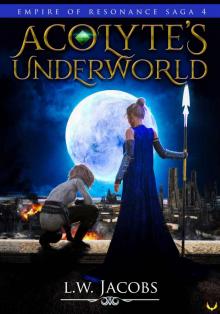 Acolyte's Underworld: An Epic Fantasy Saga (Empire of Resonance Book 4) Read online