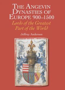 Angevin Dynasties of Europe 900-1500 Read online
