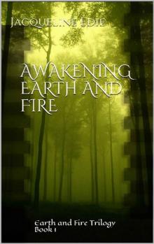 Awakening Earth and Fire: Earth and Fire Trilogy Book 1 Read online