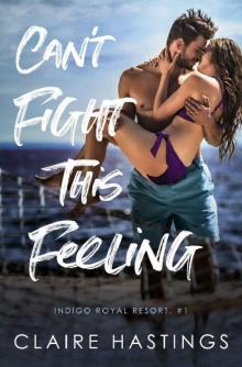 Can't Fight This Feeling (Indigo Royal Resort Book 1) Read online