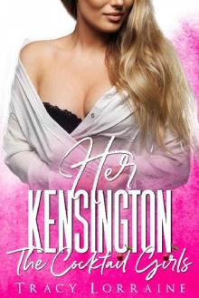 Her Kensington: A British Billionaire Romance (The Cocktail Girls Book 2) Read online