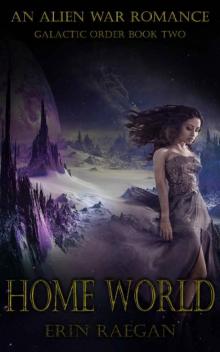 Home World: An Alien War Romance (Galactic Order Book 2) Read online