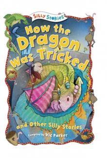 How the Dragon Was Tricked and Other Silly Stories Read online