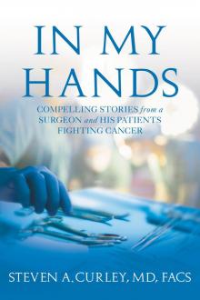 In My Hands: Compelling Stories From a Surgeon and His Patients Fighting Cancer Read online