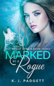 Marked By A Rogue: The Rogue Hybrid Book Three Read online