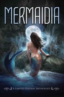 Mermaidia: A Limited Edition Anthology Read online