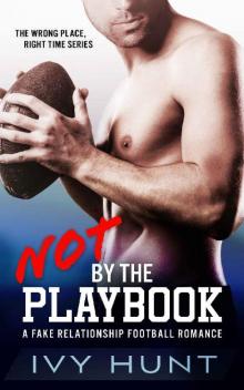 Not by the Playbook: A Fake Relationship Football Romance (Wrong Place, Right Time Book 1)