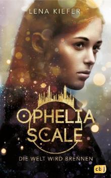 [Ophelia Scale Serie 01] • Die Welt wird brennen Read online