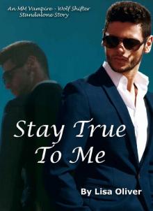 Stay True To Me: An MM Vampire/Wolf Shifter Standalone Story Read online