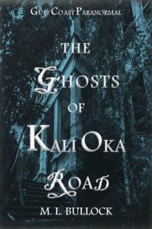 The Ghosts of Kali Oka Road (Gulf Coast Paranormal Book 1) Read online