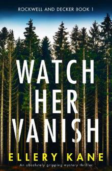 Watch Her Vanish: An absolutely gripping mystery thriller (Rockwell and Decker Book 1) Read online