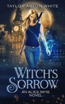 Witch's Sorrow: A Witch Detective Urban Fantasy (Alice Skye Series Book 1) Read online