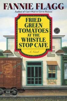 Fried Green Tomatoes at the Whistle Stop Cafe Read online