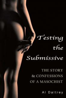 Testing the Submissive: The Story & Confessions of a Masochist Read online