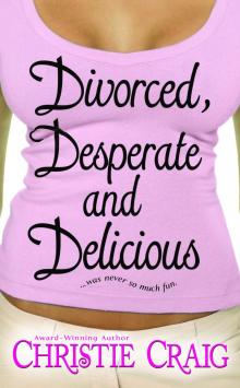 Divorced, Desperate and Delicious Read online