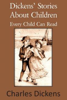 Dickens' Stories About Children Every Child Can Read Read online