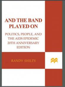 And the Band Played On: Politics, People, and the AIDS Epidemic, 20th-Anniversary Edition Read online