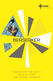 Berserker SF Gateway Omnibus: The Shadow of the Wolf, The Bull Chief, The Horned Warrior Read online