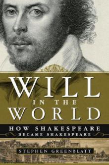 Will in the World: How Shakespeare Became Shakespeare Read online