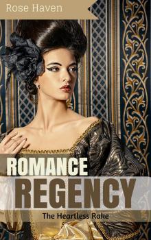Historical Romance: Regency Romance: The Heartless Rake (Sweet Regency Historical Romance Short Stories) Read online