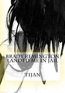 Brady Remington Landed Me in Jail Read online
