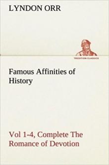 Famous Affinities of History: The Romance of Devotion. Volume 1 Read online