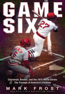 Game Six: Cincinnati, Boston, and the 1975 World Series: The Triumph of America's Pastime Read online