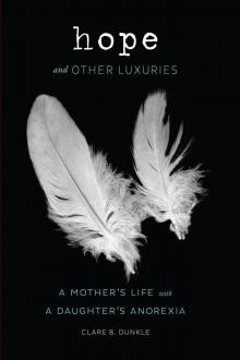 Hope and Other Luxuries: A Mother's Life With a Daughter's Anorexia Read online