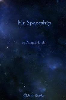 Mr. Spaceship by Philip K. Dick, Science Fiction, Fantasy, Adventure Read online