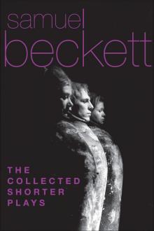 The Collected Shorter Plays of Samuel Beckett Read online