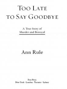 Too Late to Say Goodbye: A True Story of Murder and Betrayal