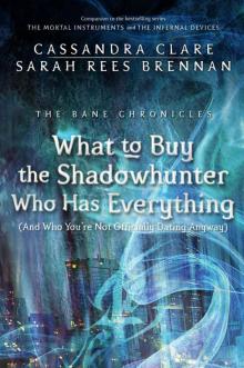 What to Buy the Shadowhunter Who Has Everything Read online