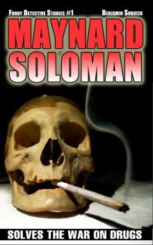 Maynard Soloman Solves the War on Drugs (Funny Detective Stories #1) Read online
