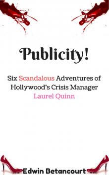 Publicity!: Six Scandalous Adventures of Hollywood's Crisis Manager Laurel Quinn Read online