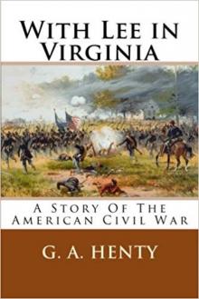 With Lee in Virginia: A Story of the American Civil War Read online