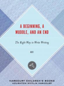 A Beginning, a Muddle, and an End: The Right Way to Write Writing Read online