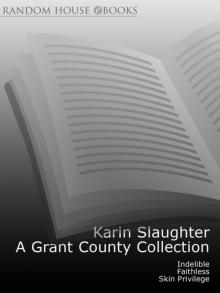 A Grant County Collection: Indelible, Faithless and Skin Privilege Read online